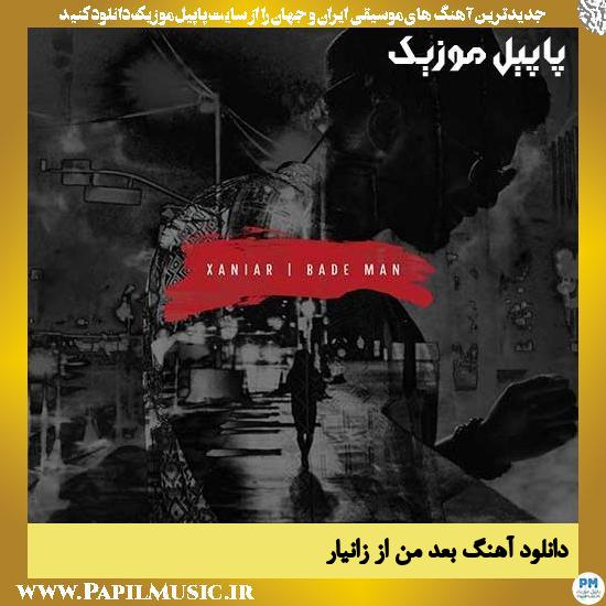 Xaniar Bade Man دانلود آهنگ بعد من از زانیار